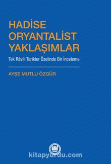 Hadise Oryantalist Yaklaşımlar & Tek Ravili Tarikler Özelinde Bir İnceleme - Ayşe Mutlu Özgür