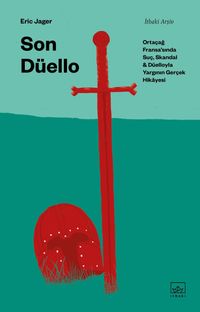 Son Düello: Ortaçağ Fransa'sında Suç, Skandal ve Düelloyla Yargının Gerçek Hikayesi