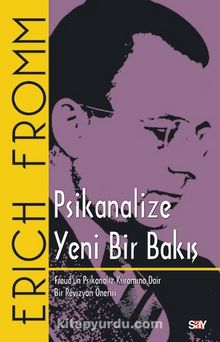Psikanalize Yeni Bir Bakış & Freud’ un Psikanaliz Kuramına Dair Bir Revizyon Önerisi - Erich Fromm