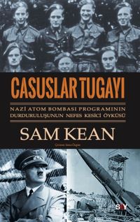 Casuslar Tugayı & Nazi Atom Bombası Programının Durduruluşunun Nefes Kesici Öyküsü