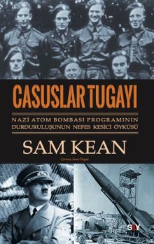 Casuslar Tugayı & Nazi Atom Bombası Programının Durduruluşunun Nefes Kesici Öyküsü