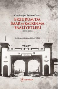 Cumhuriyet Dönemi’nde Erzurum'da İmar ve Kalkınma Faaliyetleri (1930-1980)