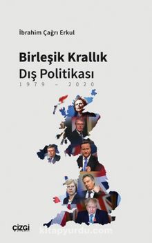 Birleşik Krallık Dış Politikası (1979-2020) - İbrahim Çağrı Erkul