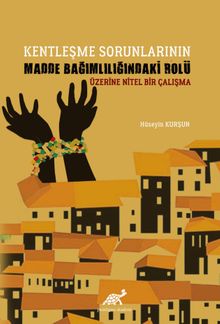 Kentleşme Sorunlarının Madde Bağımlılığındaki Rolü Üzerine Nitel Bir Çalışma