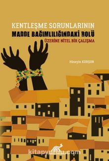 Kentleşme Sorunlarının Madde Bağımlılığındaki Rolü Üzerine Nitel Bir Çalışma - Hüseyin Kurşun