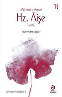 Mü’minlerin Annesi Hz. Âişe (r.anha)