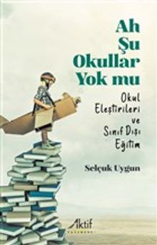 Ah Şu Okullar Yok Mu & Okul Eleştirileri ve Sınıf Dışı Eğitim