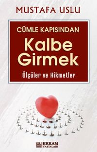 Cümle Kapısından Kalbe Girmek / Ölçüler Ve Hikmetler