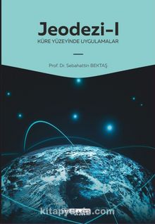 Jeodezi -1 & Küre Yüzeyinde Uygulamalar - Prof. Dr. Sebahattin Bektaş