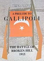 A Prelude to Gallipol & The Battle of Broken Hill