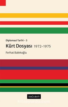 Diplomasi Tarihi 3 / Kürt Dosyası (1972-1975) - Ferhat Balekoğlu