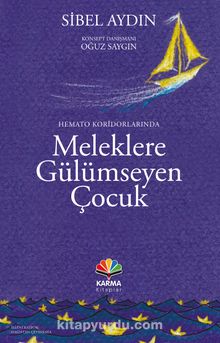 Hemato Koridorlarında Meleklere Gülümseyen Çocuk - Sibel Aydın