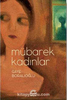 Mübarek Kadınlar - Gaye Boralıoğlu