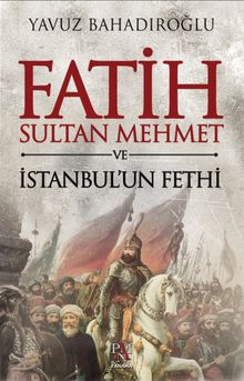 Fatih Sultan Mehmet ve İstanbul'un Fethi
