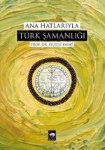 Ana Hatlarıyla Türk Şamanlığı