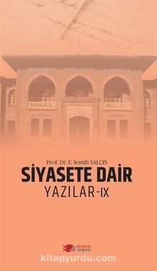 Siyasete Dair Yazılar IX - Prof. Dr. E. Semih Yalçın
