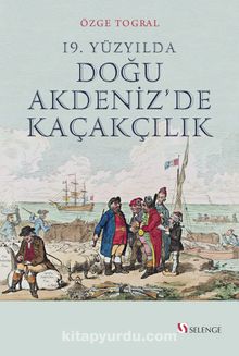 19. Yüzyılda Doğu Akdeniz'de Kaçakçılık - Özge Togral