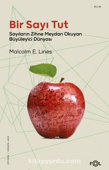 Bir Sayı Tut & Sayıların Zihne Meydan Okuyan Büyüleyici Dünyası - Malcolm E. Lines