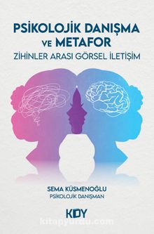 Psikolojik Danışma ve Metafor - Sema Küsmenoğlu
