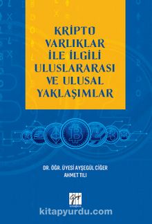 Kripto Varlıklar İle İlgili Uluslararası ve Ulusal Yaklaşımlar - Dr. Öğr. Üyesi Ayşegül Ciğer