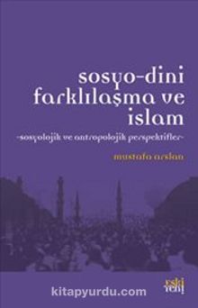 Sosyo-Dini Farklılaşma ve İslam & Sosyolojik ve Antropolojik Perspektifler