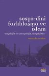 Sosyo-Dini Farklılaşma ve İslam & Sosyolojik ve Antropolojik Perspektifler