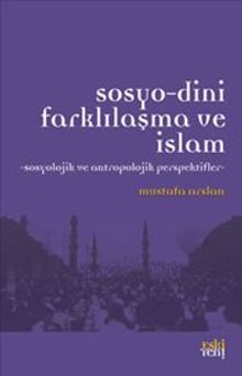 Sosyo-Dini Farklılaşma ve İslam & Sosyolojik ve Antropolojik Perspektifler