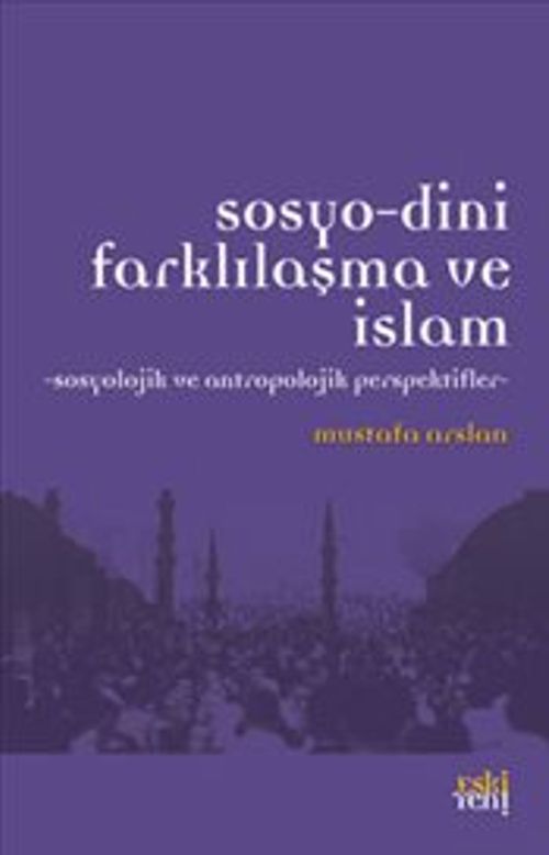 Sosyo-Dini Farklılaşma ve İslam & Sosyolojik ve Antropolojik Perspektifler