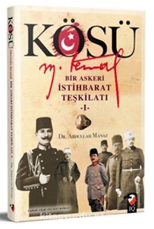 Kösü & Mustafa Kemal Bir Askeri İstihbarat Teşkilatı - Abdullah Manaz
