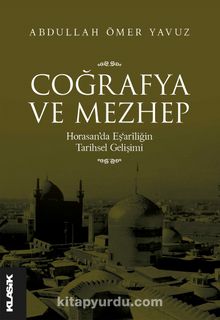 Coğrafya ve Mezhep & Horasan’da Eş‘arîliğin Tarihsel Gelişimi - Abdullah Ömer Yavuz