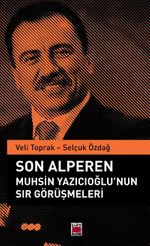 Son Alperen Muhsin Yazıcıoğlu'nun Sır Görüşmeleri
