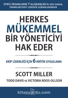 Herkes Mükemmel Bir Yöneticiyi Hak Eder & Ekip Liderliği İçin 6 Kritik Uygulama - Scott Miller