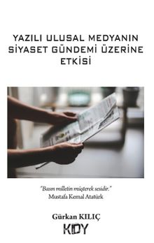 Yazılı Ulusal Medyanın Siyaset Gündemi Üzerine Etkisi - Gürkan Kılıç