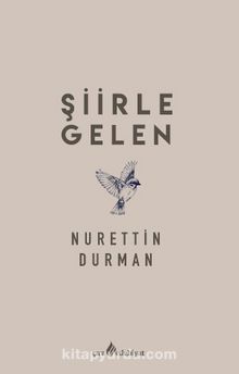 Şiirle Gelen - Nurettin Durman
