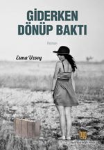 Giderken Dönüp  Baktı 