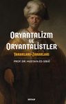 Oryantalizim ve Oryantalistler &amp; Yararları - Zararları