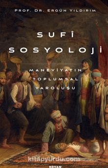 Sufi Sosyoloji & Maneviyatın Toplumsal Varoluşu - Ergün Yıldırım