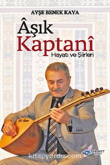 Aşık Kaptanı Hayatı ve Şiirleri - Ayşe Benek Kaya