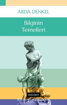 Bilginin Temelleri - Arda Denkel