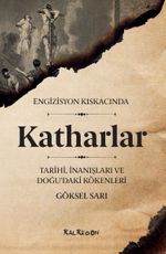 Engizisyon Kıskacında Katharlar & Tarihi, İnanışları ve Doğu'daki Kökenleri 