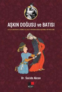 Aşkın Doğusu ve Batısı & Leyla ve Mecnun İle Romeo ve Juliet Arasında Karşılaştırmalı Bir İnceleme