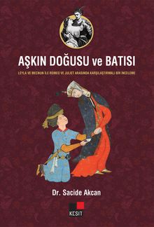 Aşkın Doğusu ve Batısı & Leyla ve Mecnun İle Romeo ve Juliet Arasında Karşılaştırmalı Bir İnceleme
