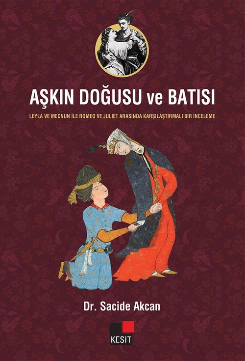 Aşkın Doğusu ve Batısı & Leyla ve Mecnun İle Romeo ve Juliet Arasında Karşılaştırmalı Bir İnceleme
