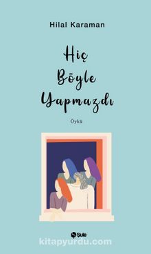 Hiç Böyle Yapmazdı - Hilal Karaman