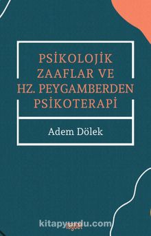 Psikolojik Zaaflar ve Hz. Peygamberden Psikoterapi - Adem Dölek