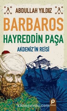 Barbaros Hayreddin Paşa & Akdeniz’in Reisi - Abdullah Yıldız