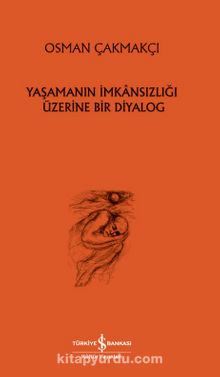 Yaşamanın İmkansızlığı Üzerine Bir Diyalog - Osman Çakmakçı