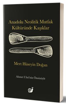 Anadolu Neolitik Mutfak Kültüründe Kaşıklar