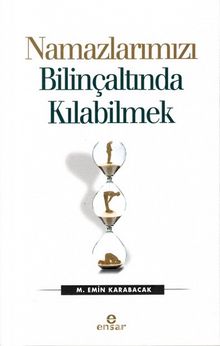 Namazlarımızı Bilinçaltında Kılabilmek - M. Emin Karabacak