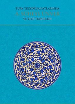 Türk Tezyini Sanatlarında A. Süheyl Ünver ve Yeni Terkipleri